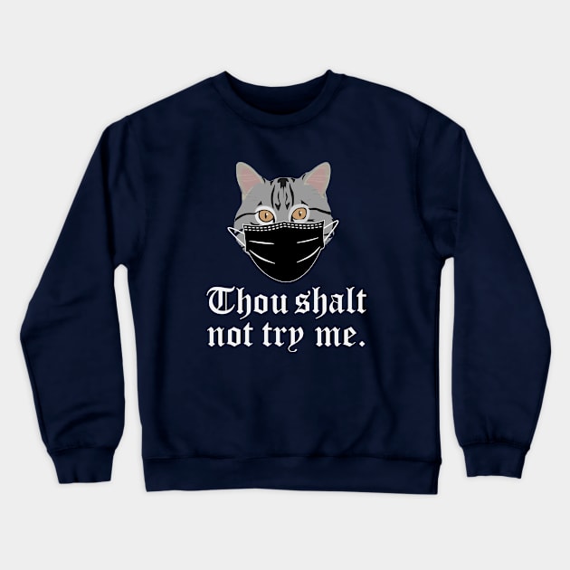 Thou Shalt Not Try Me Cat Mask Crewneck Sweatshirt by Chelseaforluke